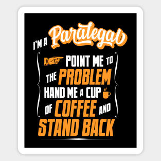 I'm A Paralegal - Hand Me A Coffee And Stand Back Magnet